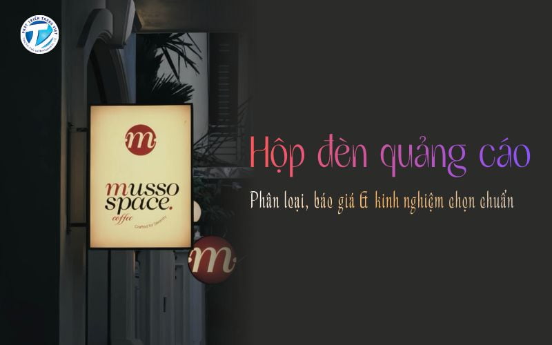 Hộp đèn quảng cáo - Phân loại, báo giá và kinh nghiệm chọn